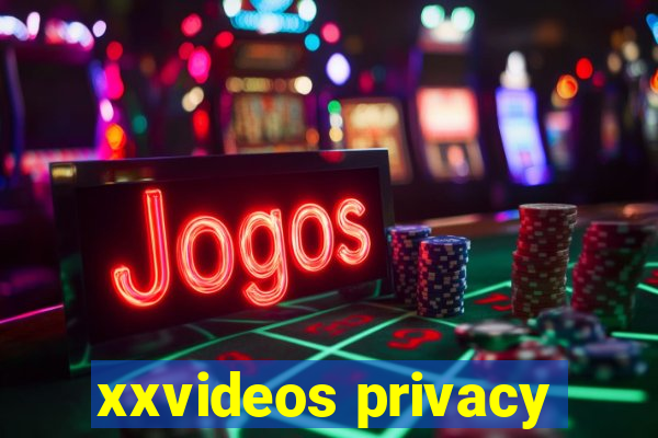 xxvideos privacy